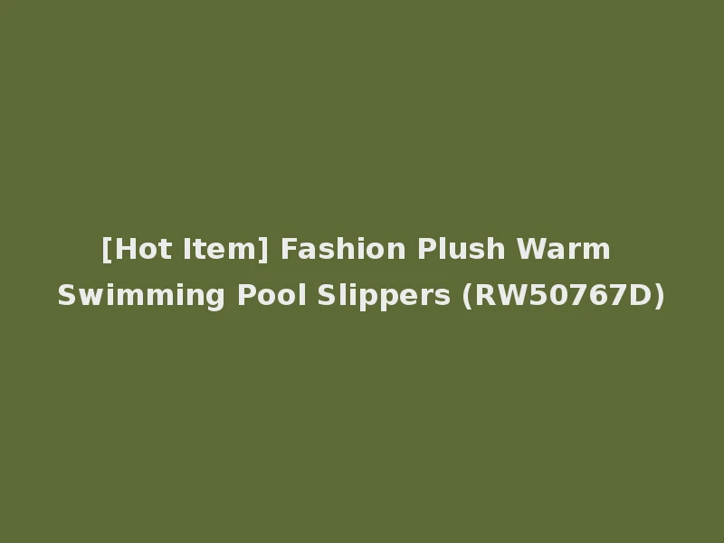 [Hot Item] Fashion Plush Warm Swimming Pool Slippers (RW50767D)