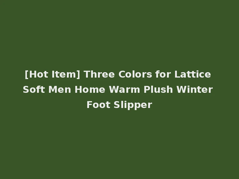[Hot Item] Three Colors for Lattice Soft Men Home Warm Plush Winter Foot Slipper