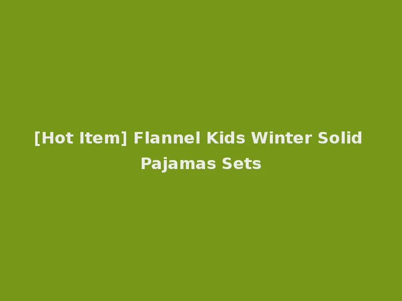 [Hot Item] Flannel Kids Winter Solid Pajamas Sets