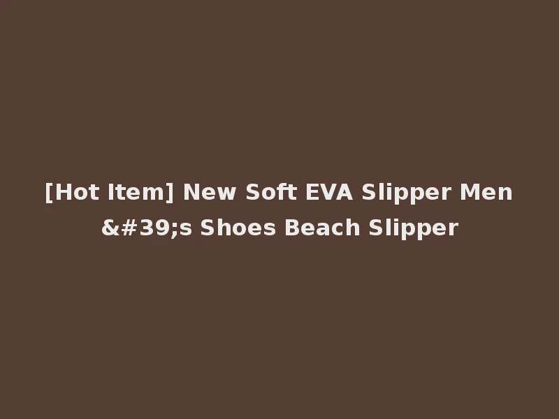 [Hot Item] New Soft EVA Slipper Men's Shoes Beach Slipper
