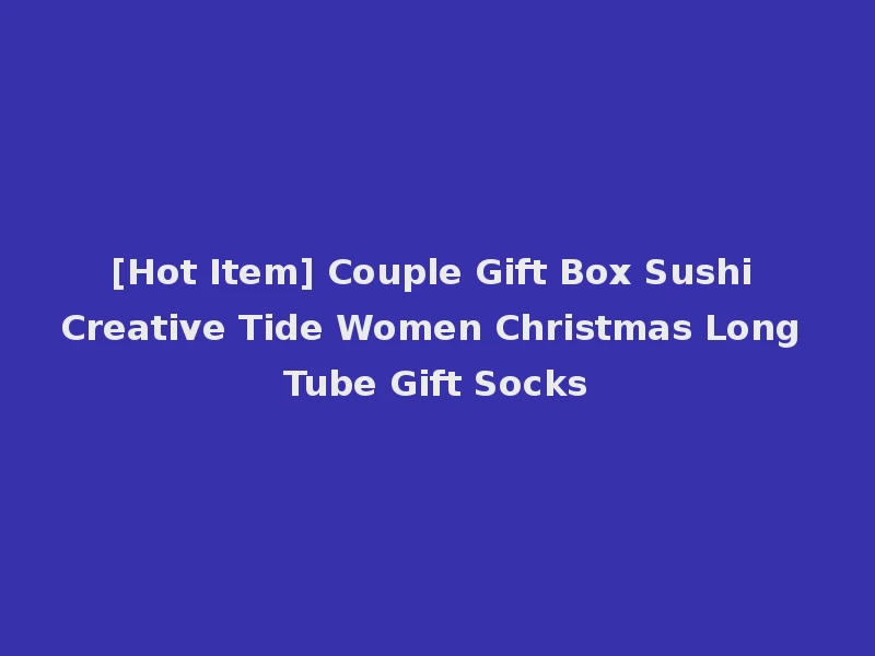 [Hot Item] Couple Gift Box Sushi Creative Tide Women Christmas Long Tube Gift Socks