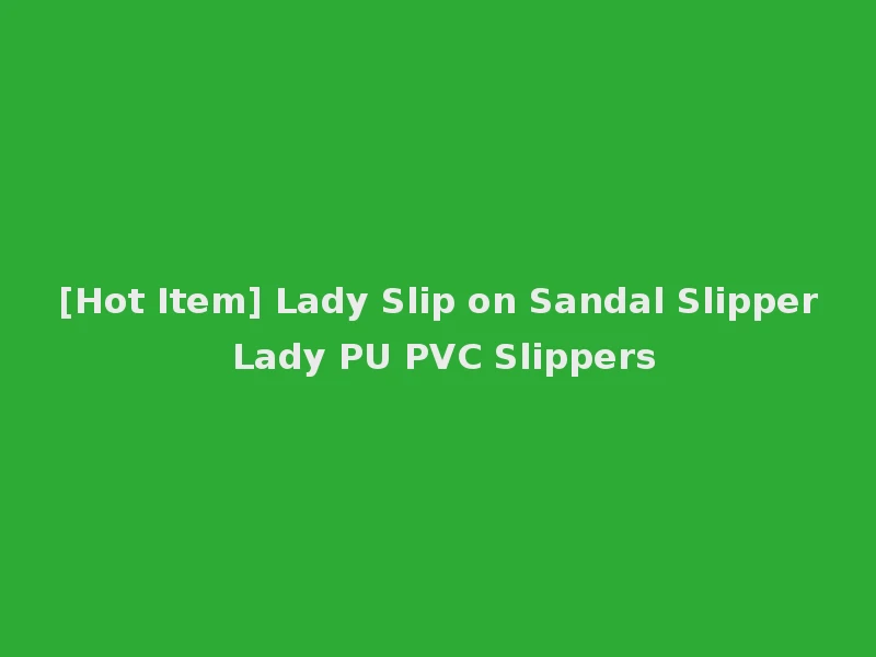 [Hot Item] Lady Slip on Sandal Slipper Lady PU PVC Slippers
