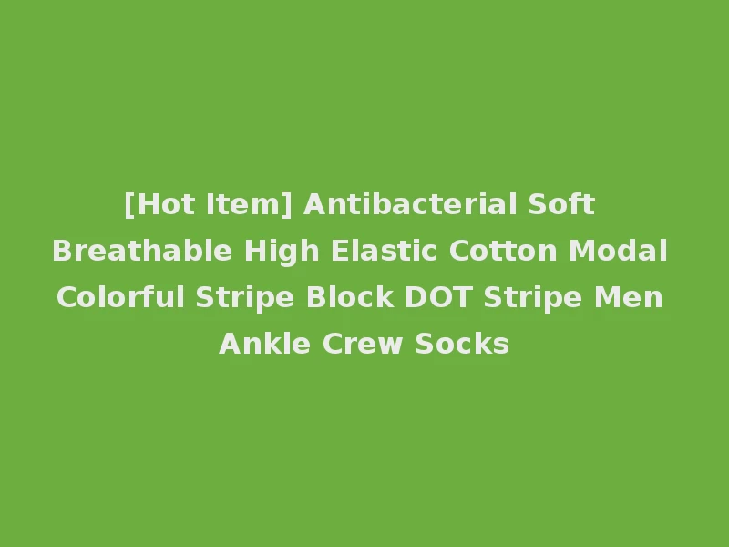 [Hot Item] Antibacterial Soft Breathable High Elastic Cotton Modal Colorful Stripe Block DOT Stripe Men Ankle Crew Socks