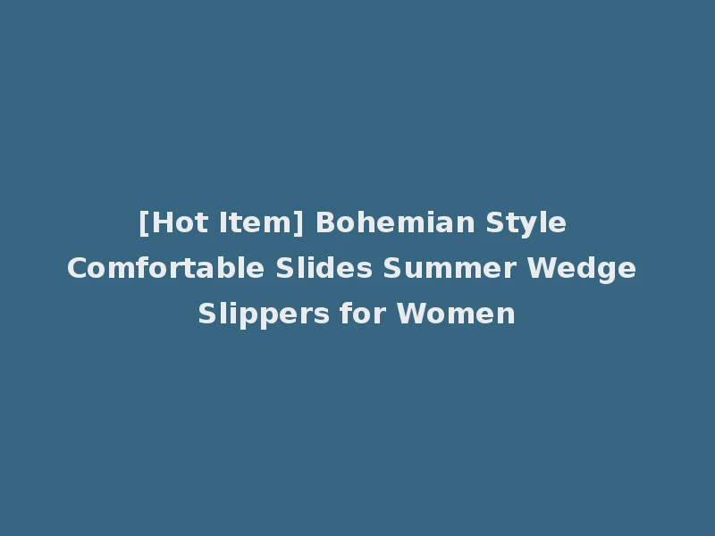 [Hot Item] Bohemian Style Comfortable Slides Summer Wedge Slippers for Women