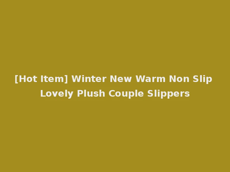 [Hot Item] Winter New Warm Non Slip Lovely Plush Couple Slippers
