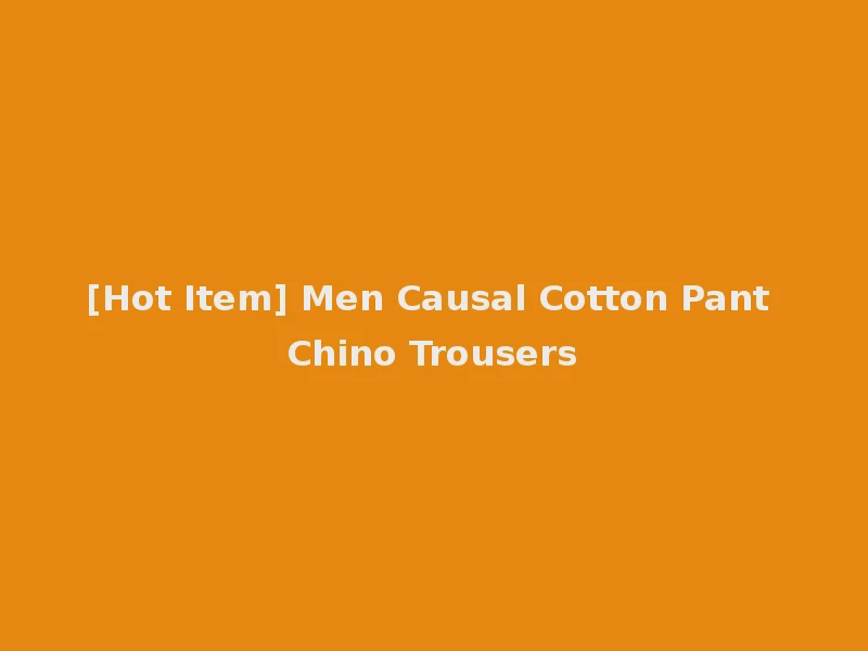 [Hot Item] Men Causal Cotton Pant Chino Trousers