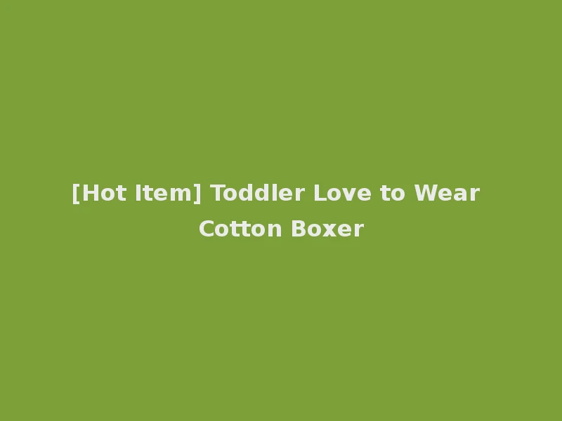 [Hot Item] Toddler Love to Wear Cotton Boxer