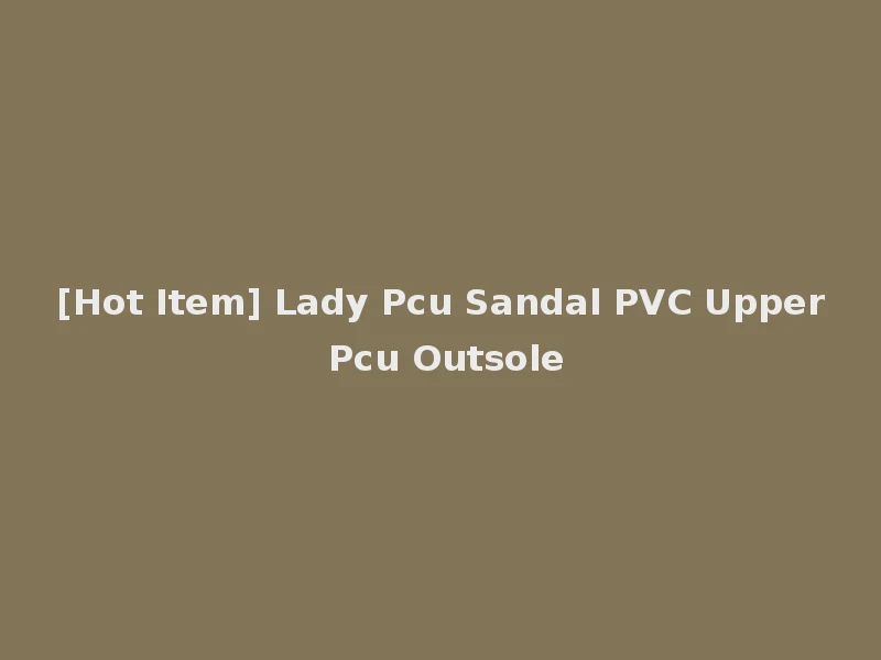 [Hot Item] Lady Pcu Sandal PVC Upper Pcu Outsole