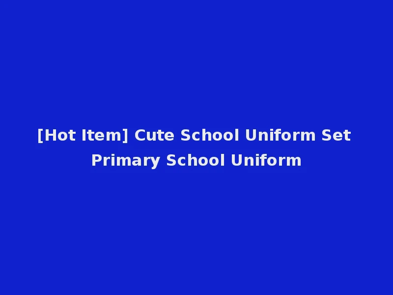 [Hot Item] Cute School Uniform Set Primary School Uniform