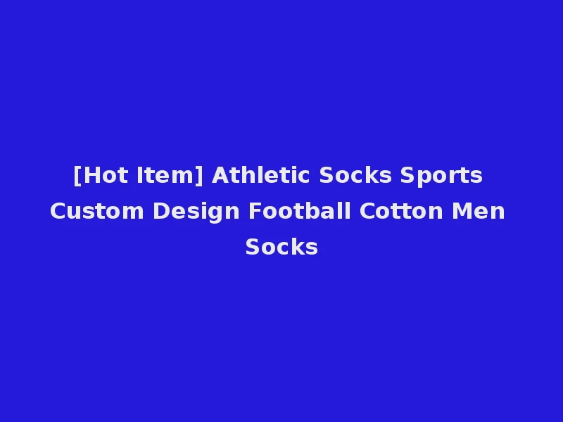 [Hot Item] Athletic Socks Sports Custom Design Football Cotton Men Socks