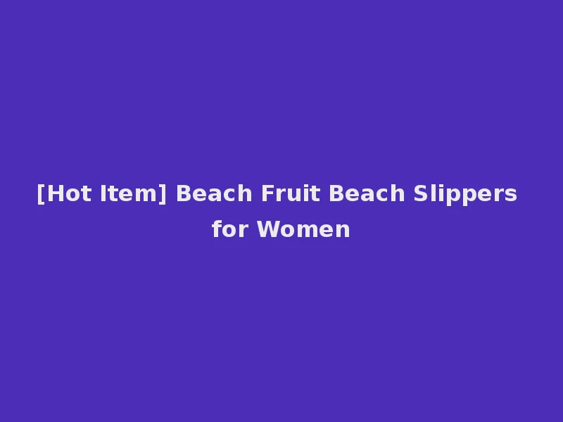 [Hot Item] Beach Fruit Beach Slippers for Women