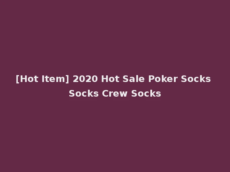 [Hot Item] 2020 Hot Sale Poker Socks Socks Crew Socks