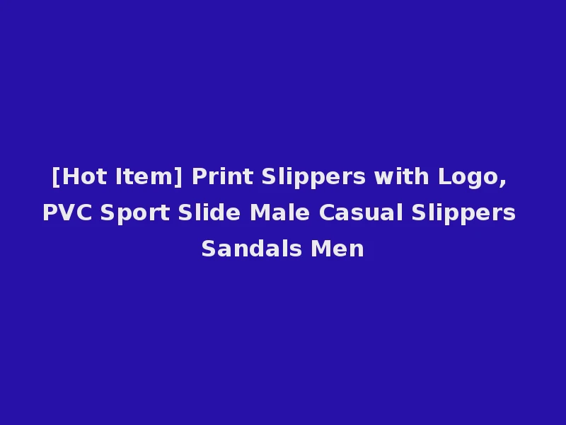 [Hot Item] Print Slippers with Logo, PVC Sport Slide Male Casual Slippers Sandals Men