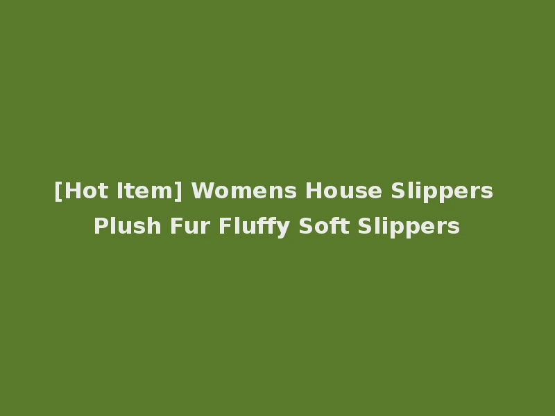 [Hot Item] Womens House Slippers Plush Fur Fluffy Soft Slippers