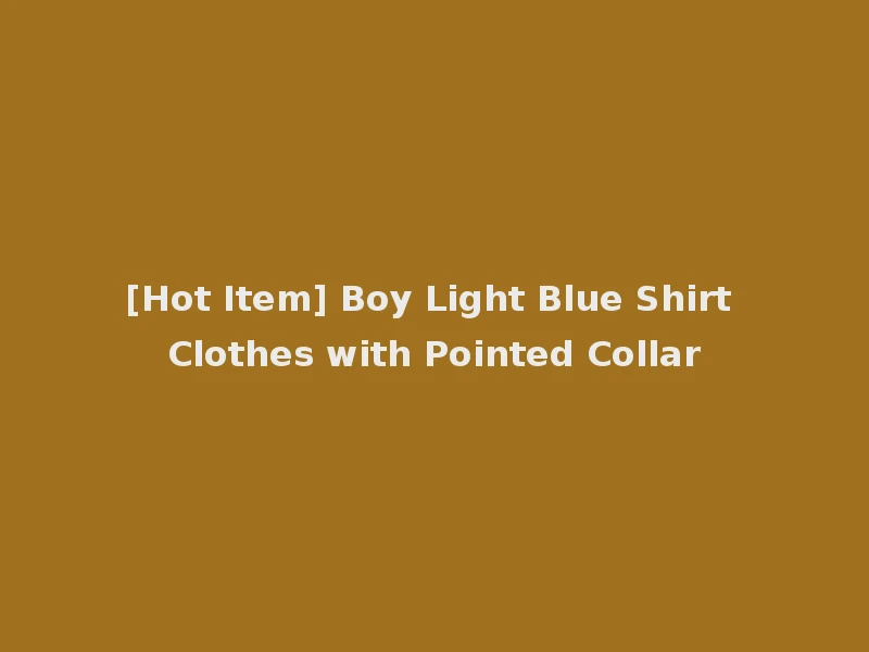 [Hot Item] Boy Light Blue Shirt Clothes with Pointed Collar