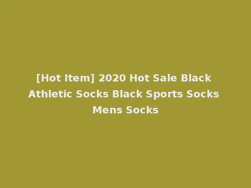 [Hot Item] 2020 Hot Sale Black Athletic Socks Black Sports Socks Mens Socks