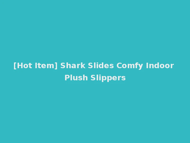 [Hot Item] Shark Slides Comfy Indoor Plush Slippers