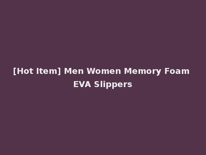 [Hot Item] Men Women Memory Foam EVA Slippers