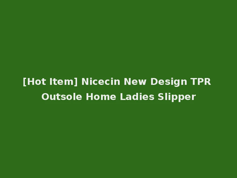 [Hot Item] Nicecin New Design TPR Outsole Home Ladies Slipper