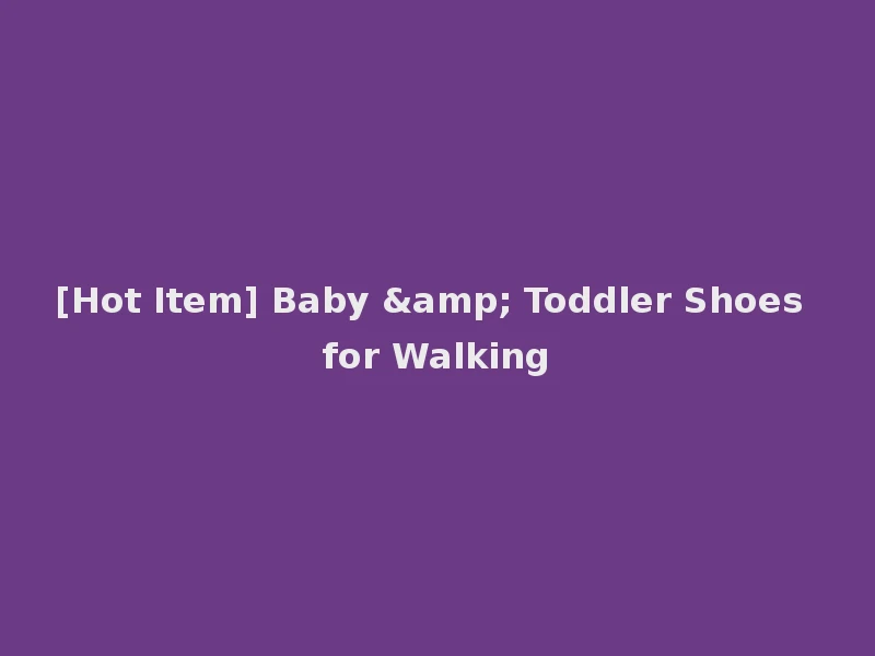 [Hot Item] Baby & Toddler Shoes for Walking