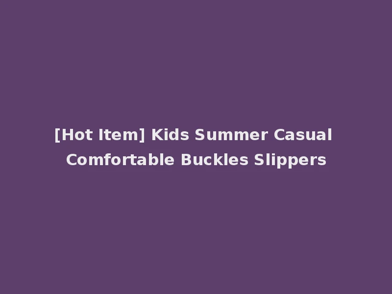 [Hot Item] Kids Summer Casual Comfortable Buckles Slippers