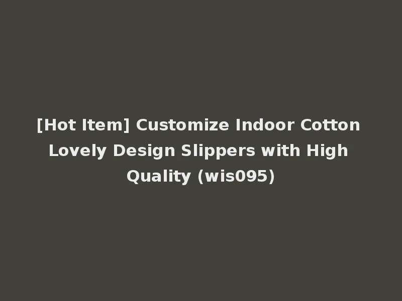 [Hot Item] Customize Indoor Cotton Lovely Design Slippers with High Quality (wis095)