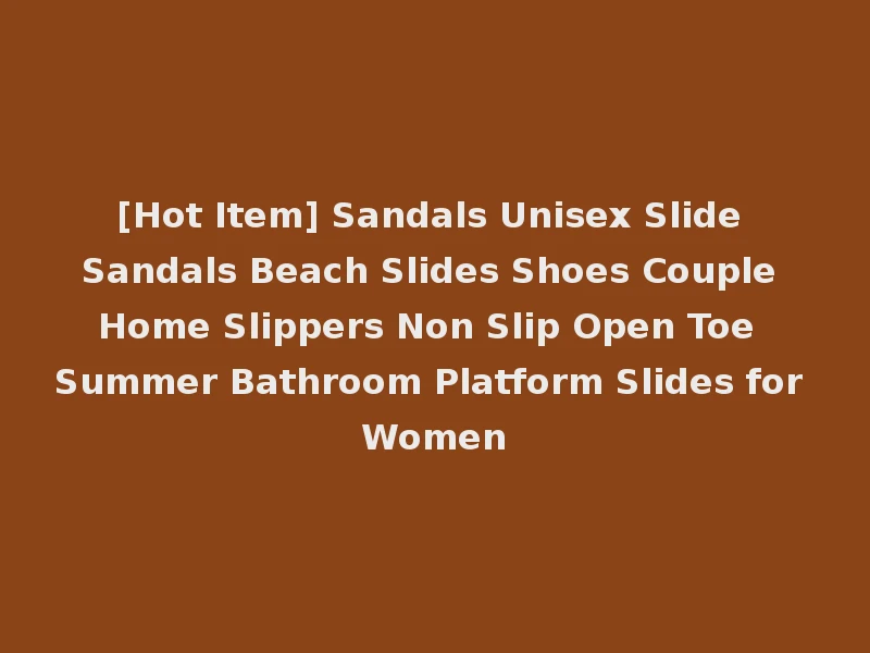 [Hot Item] Sandals Unisex Slide Sandals Beach Slides Shoes Couple Home Slippers Non Slip Open Toe Summer Bathroom Platform Slides for Women
