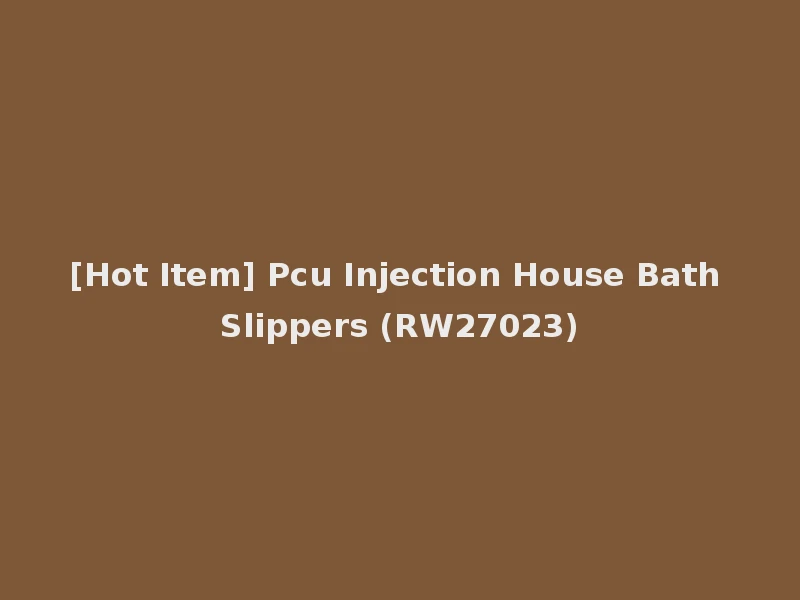 [Hot Item] Pcu Injection House Bath Slippers (RW27023)