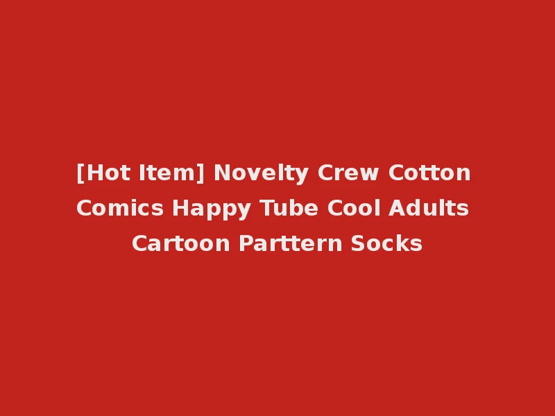 [Hot Item] Novelty Crew Cotton Comics Happy Tube Cool Adults Cartoon Parttern Socks