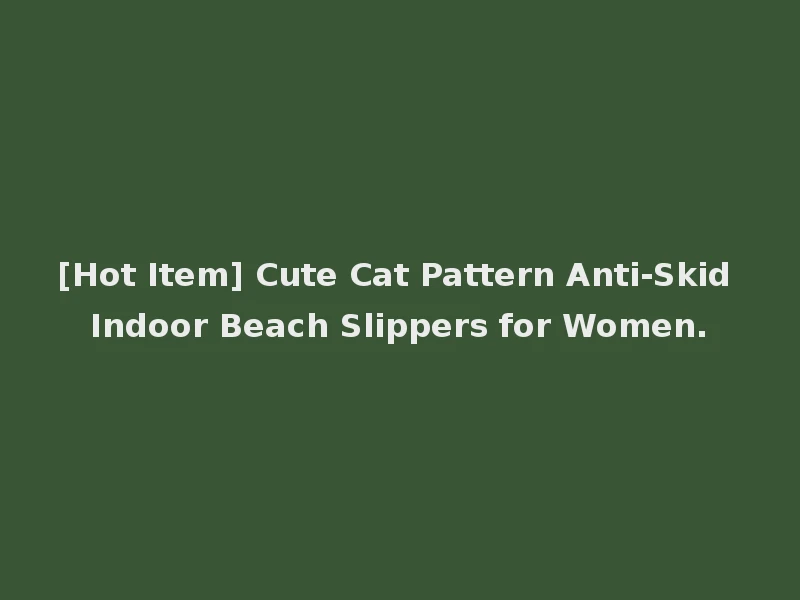 [Hot Item] Cute Cat Pattern Anti-Skid Indoor Beach Slippers for Women.