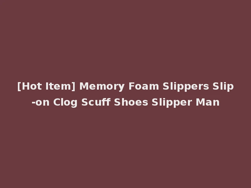 [Hot Item] Memory Foam Slippers Slip-on Clog Scuff Shoes Slipper Man