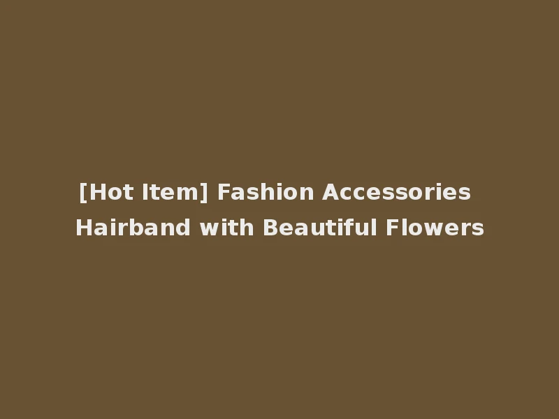[Hot Item] Fashion Accessories Hairband with Beautiful Flowers