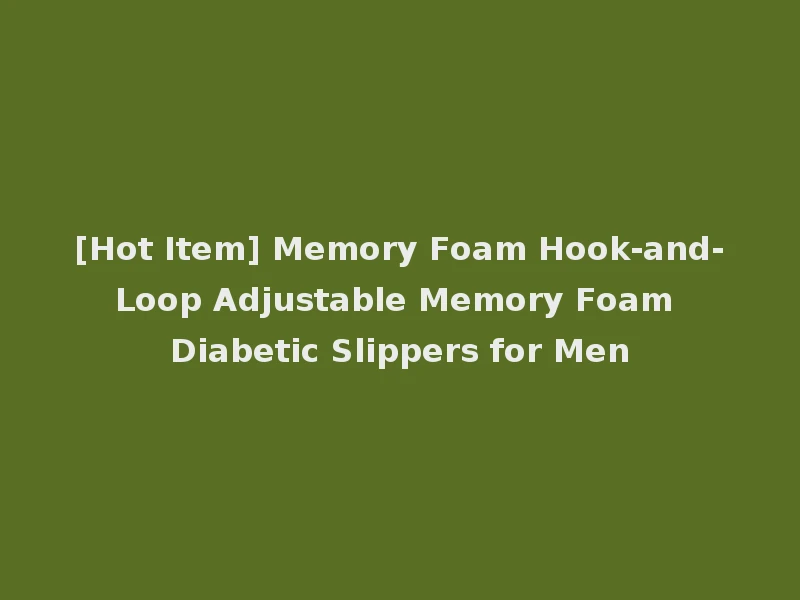 [Hot Item] Memory Foam Hook-and-Loop Adjustable Memory Foam Diabetic Slippers for Men