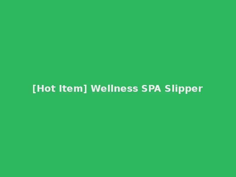 [Hot Item] Wellness SPA Slipper