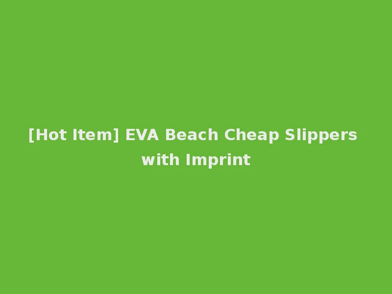 [Hot Item] EVA Beach Cheap Slippers with Imprint