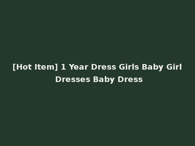 [Hot Item] 1 Year Dress Girls Baby Girl Dresses Baby Dress