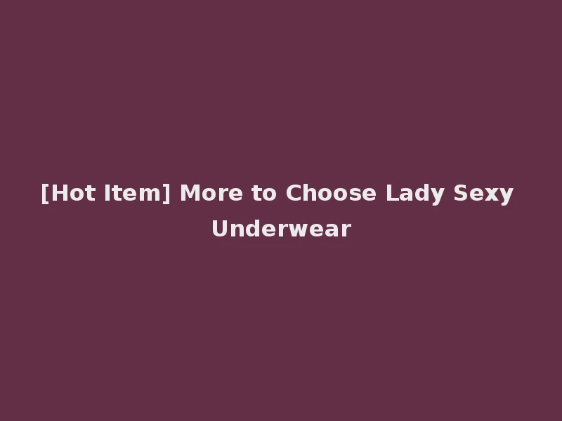 [Hot Item] More to Choose Lady Sexy Underwear