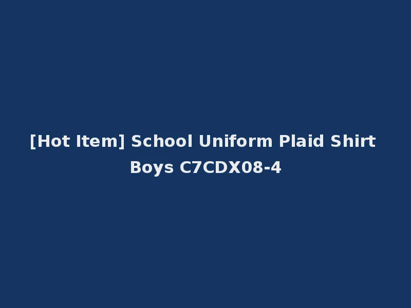[Hot Item] School Uniform Plaid Shirt Boys C7CDX08-4
