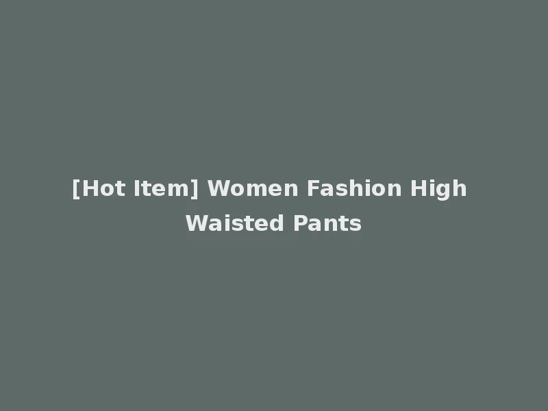 [Hot Item] Women Fashion High Waisted Pants