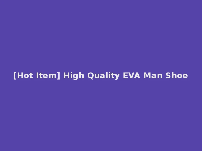 [Hot Item] High Quality EVA Man Shoe
