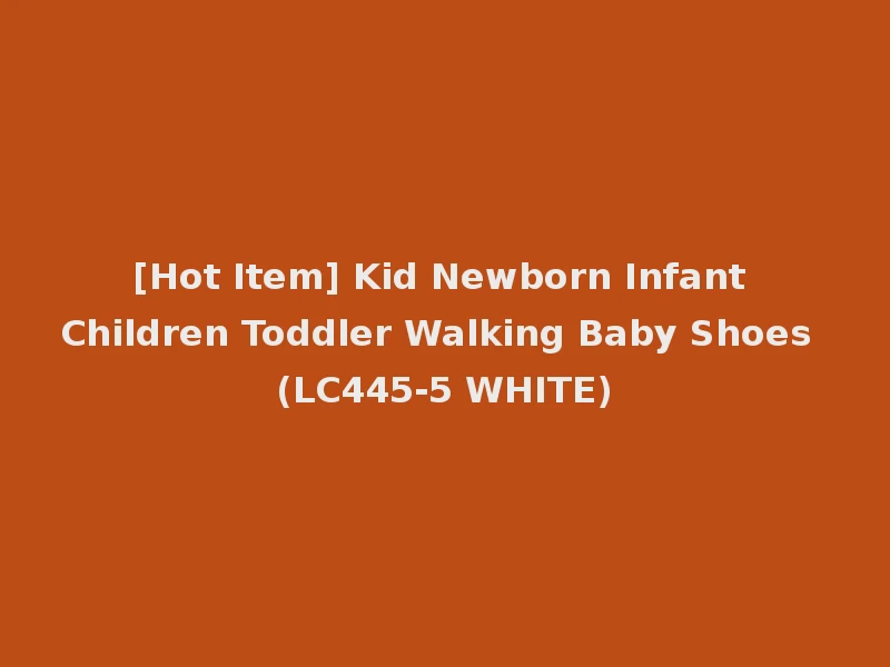 [Hot Item] Kid Newborn Infant Children Toddler Walking Baby Shoes (LC445-5 WHITE)
