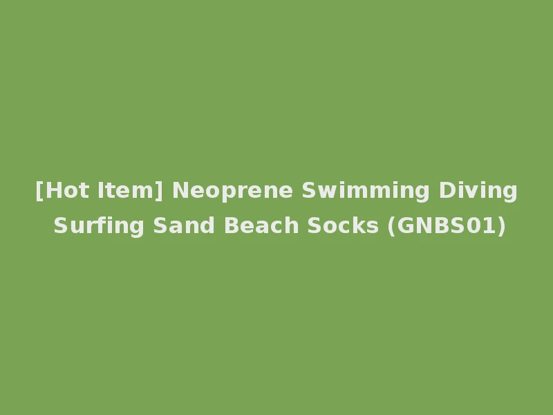 [Hot Item] Neoprene Swimming Diving Surfing Sand Beach Socks (GNBS01)