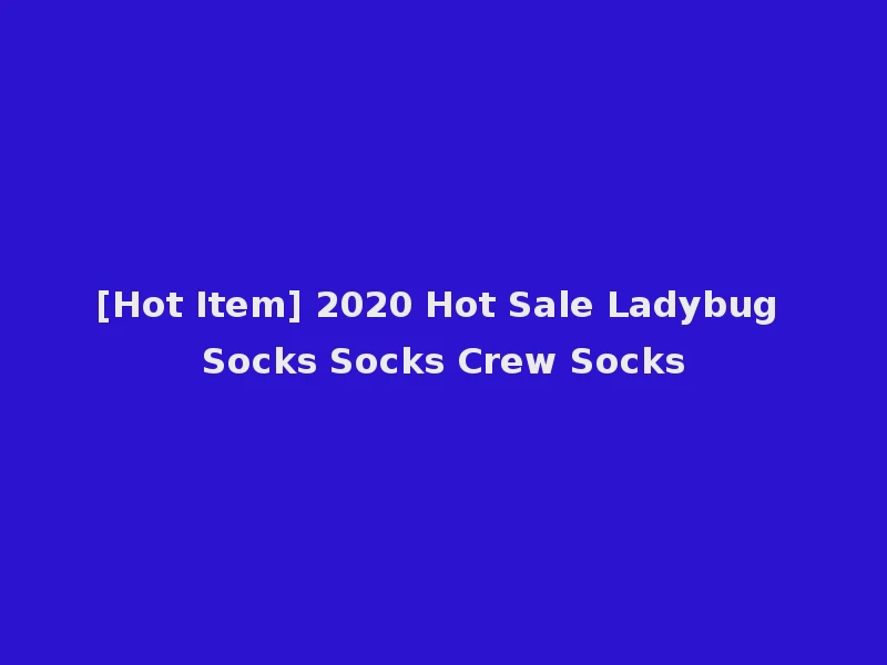 [Hot Item] 2020 Hot Sale Ladybug Socks Socks Crew Socks