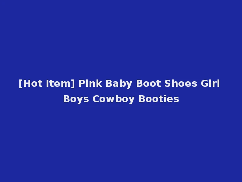 [Hot Item] Pink Baby Boot Shoes Girl Boys Cowboy Booties