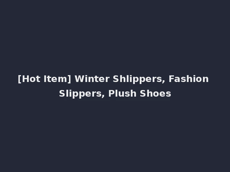 [Hot Item] Winter Shlippers, Fashion Slippers, Plush Shoes