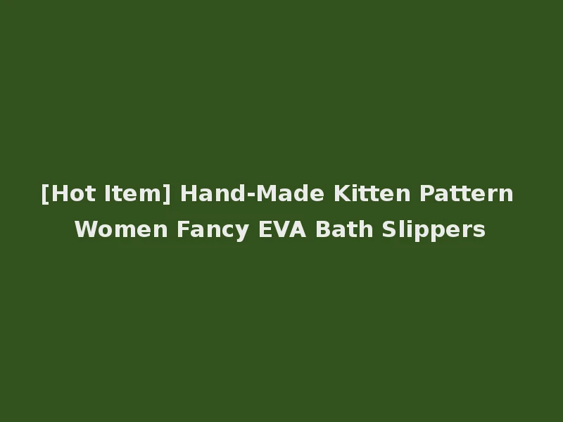 [Hot Item] Hand-Made Kitten Pattern Women Fancy EVA Bath Slippers