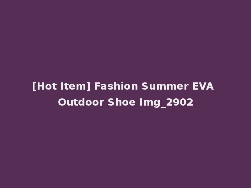 [Hot Item] Fashion Summer EVA Outdoor Shoe Img_2902