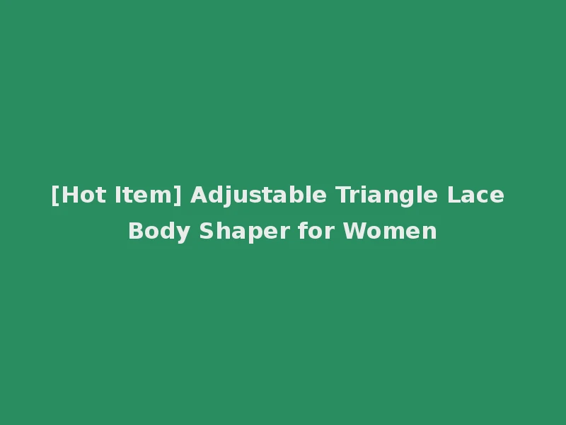 [Hot Item] Adjustable Triangle Lace Body Shaper for Women