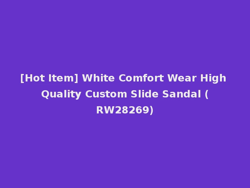 [Hot Item] White Comfort Wear High Quality Custom Slide Sandal (RW28269)