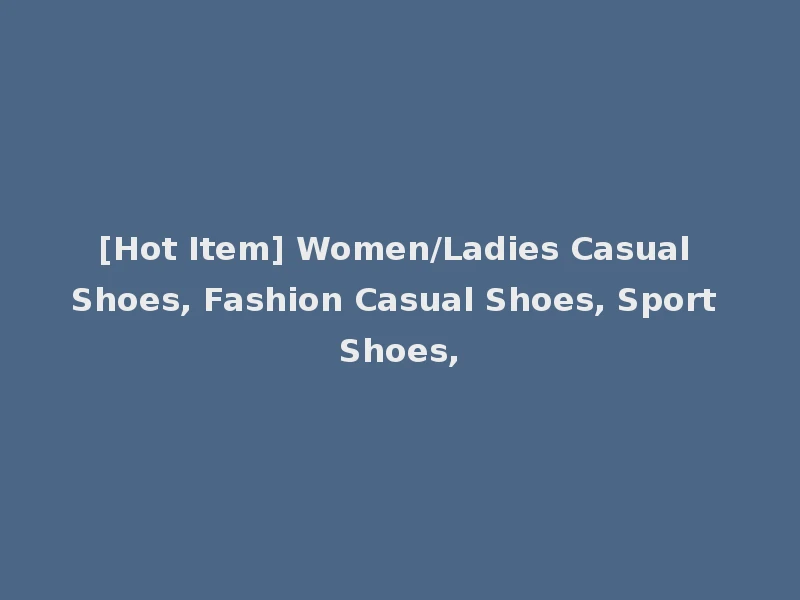 [Hot Item] Women/Ladies Casual Shoes, Fashion Casual Shoes, Sport Shoes,